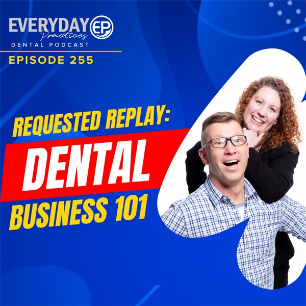 Episode 255: Requested Replay: Dental Business 101