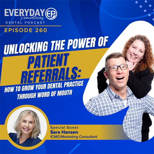 Unlocking the Power of Patient Referrals: How to Grow Your Dental Practice Through Word-of-Mouth (E. 260)
