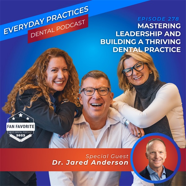 Mastering Leadership and Building a Thriving Dental Practice (E.278)