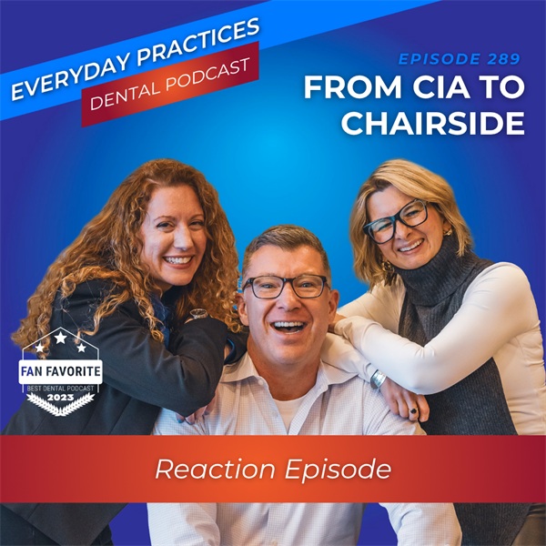 From CIA to Chairside: Reaction Episode (289)