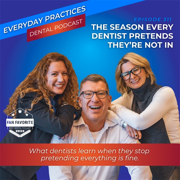 The Season Every Dentist Pretends They’re Not In (E.311)