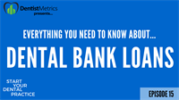 Episode 15: How To Prepare For The Dental Bank Loan Process