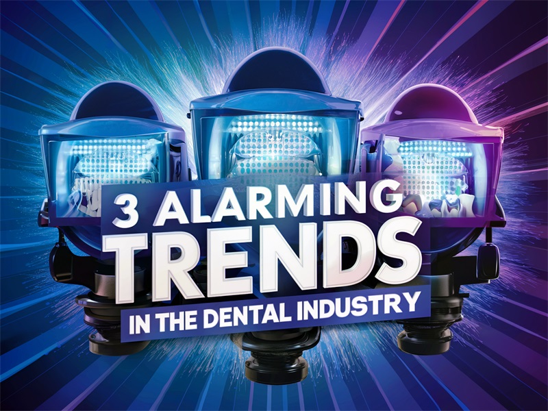 3 Alarming Trends in the Dental Industry