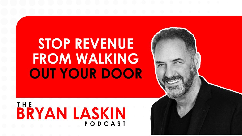 The Bryan Laskin Podcast Episode 191: Stop Revenue From Walking Out Your Door