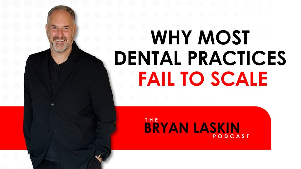 The Bryan Laskin Podcast Episode 193: Why Most Dental Practices Fail to Scale