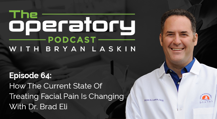 Episode 64: How The Current State Of Treating Facial Pain Is Changing With Dr. Brad Eli
