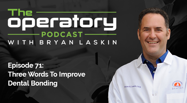 Episode 71: Three Words To Improve Dental Bonding