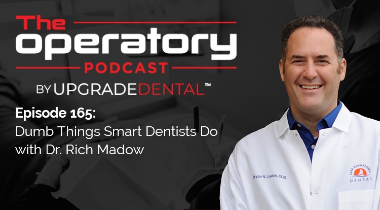 Episode 165: Dumb Things Smart Dentists Do with Dr. Rich Madow