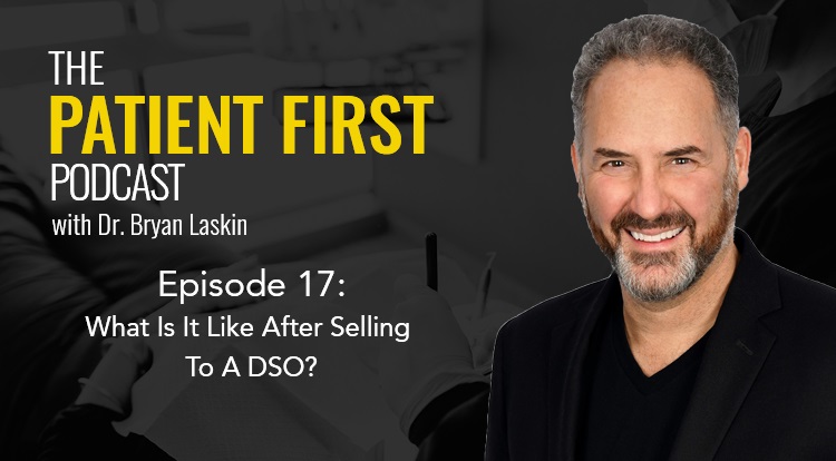 The Patient First Podcast Episode 17: What Is It Like After Selling To A DSO?