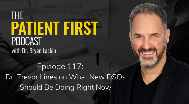 The Patient First Podcast Episode 117: Dr. Trevor Lines on What New DSOs Should Be Doing Right Now