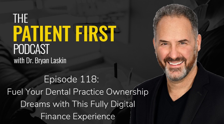 The Patient First Podcast Episode 118: Fuel Your Dental Practice Ownership Dreams with This Fully Digital Finance Experience | Interview with Provide CRO Chad Widensky