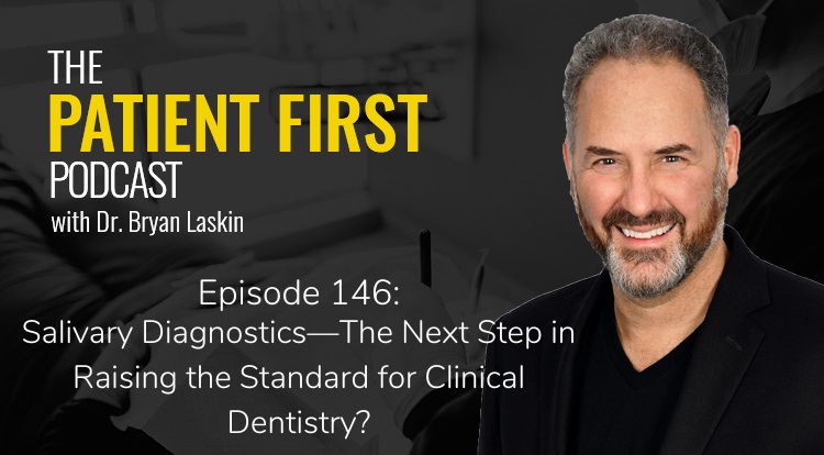 The Patient First Podcast Episode 146: Salivary Diagnostics—The Next Step in Raising the Standard for Clinical Dentistry?