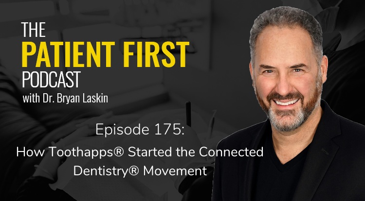 The Patient First Podcast Episode 175: How Toothapps® Started the Connected Dentistry® Movement