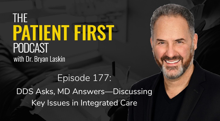 The Patient First Podcast Episode 177: DDS Asks, MD Answers—Discussing Key Issues in Integrated Care