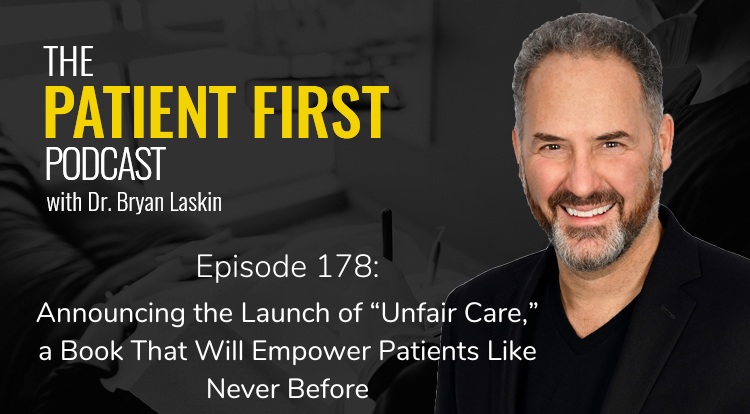 The Patient First Podcast Episode 178: Announcing the Launch of “Unfair Care,” a Book That Will Empower Patients Like Never Before