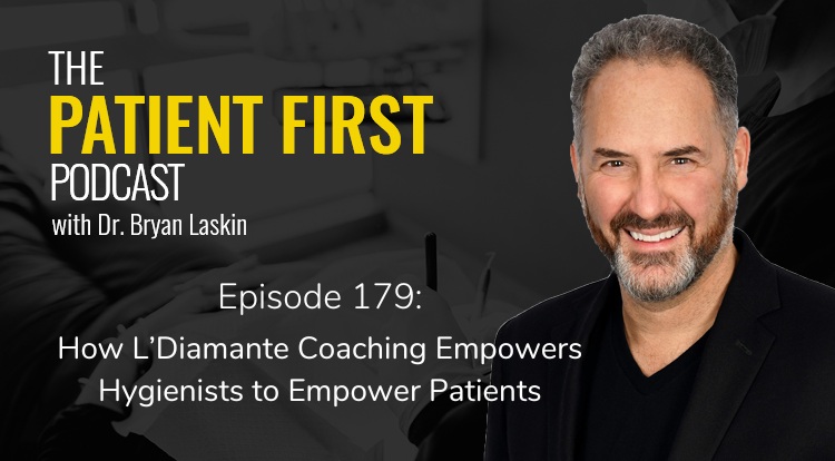 The Patient First Podcast Episode 179: How L’Diamante Coaching Empowers Hygienists to Empower Patients