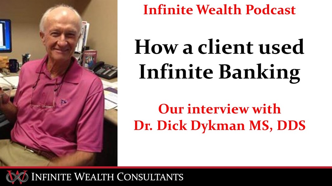 Dr. Dick Dykman, DDS: A Power User's Perspective on the Infinite Banking Concept