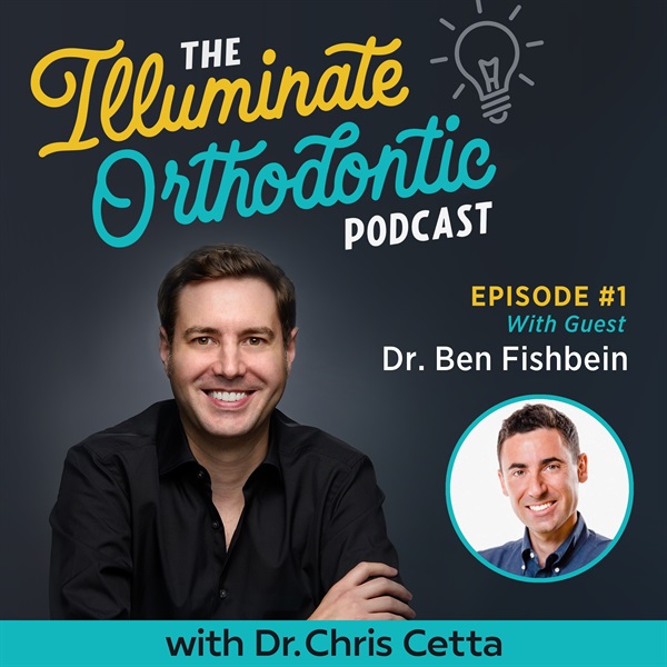 Ep. 1: Dr. Ben Fishbein – Orthodontic Marketing, Delegation, Practice Growth & Community Impact