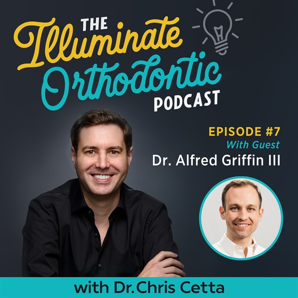 Ep. 7: Dr. Alfred Griffin III – 3D Printed Brackets, Orthodontic Innovation, Digital Workflow & Customization