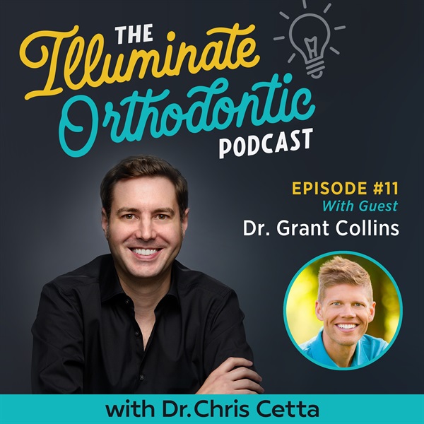 Ep. 11: Dr. Grant Collins – The Braces Guy® on Orthodontic Culture, Leadership & Social Media Tips