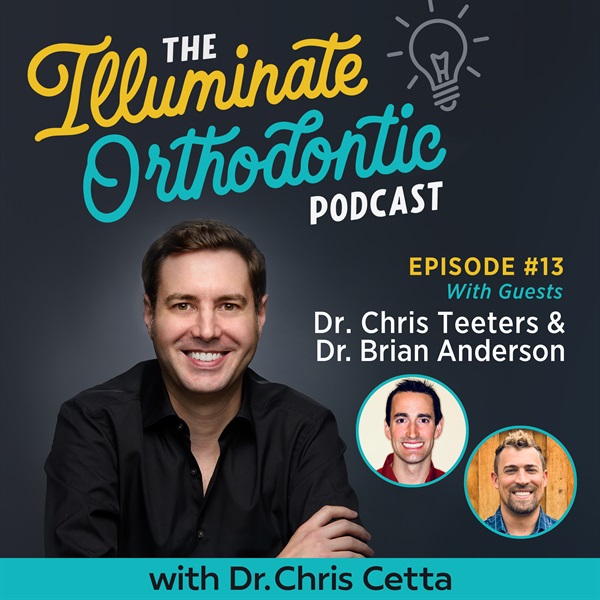 Ep. 13: Dr. Chris Teeters & Dr. Brian Anderson – Orthodontic Pearls, MOPC, Clinical Tips & Relapse