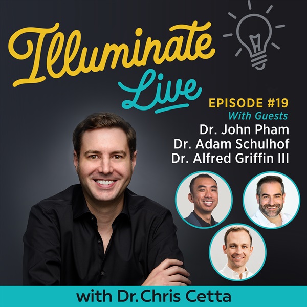 Ep. 19: Illuminate Live Miami feat. Dr. John Pham, Dr. Adam Schulhof & Dr. Alfred Griffin III