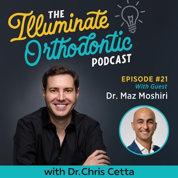Ep. 21: Dr. Maz Moshiri – Aligner Fellowship, Orthodontist Education & Clear Aligner Pearls