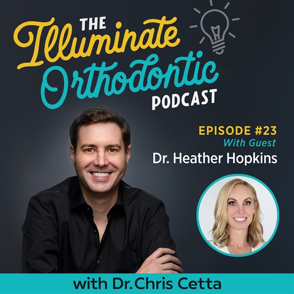 Ep. 23: Dr. Heather Hopkins – Invisalign Innovation, Asana Smiles, Plastic Principles & Celeb Stories