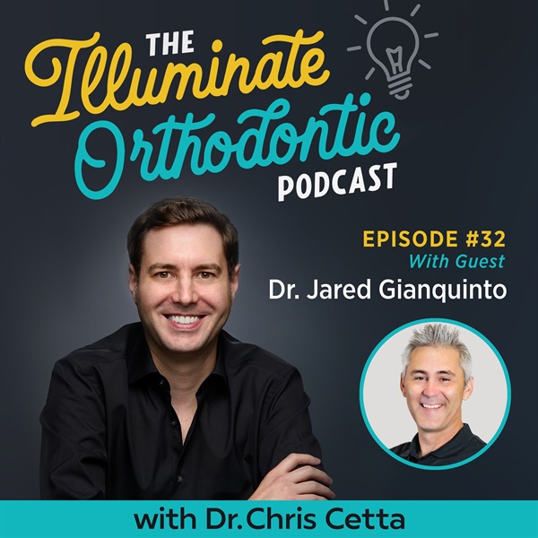 Ep. 32: Dr. Jared Gianquinto – Orthodontist Efficiency, KLOwen Custom Braces & Grin Remote Monitoring