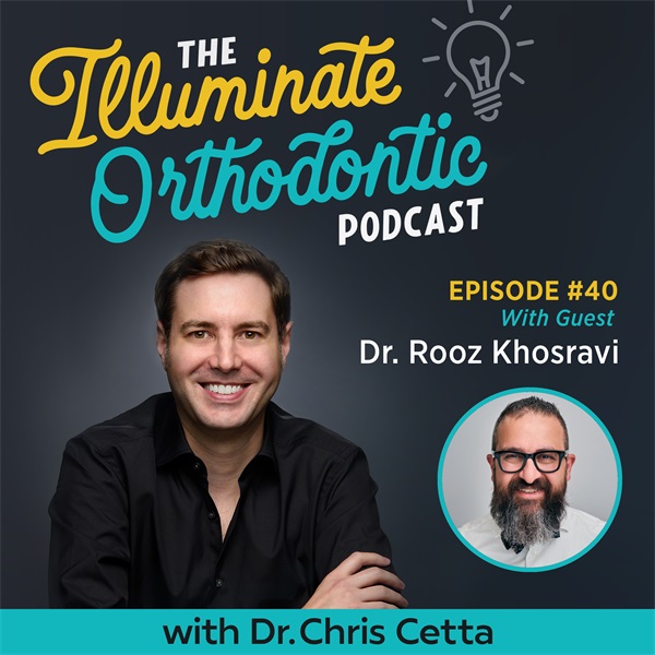 Ep. 40: Dr. Rooz Khosravi – 3D Printing, Digital Orthodontics, Aligners & Global Collaboration