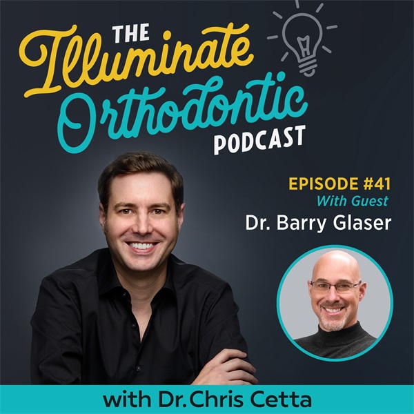Ep. 41: Dr. Barry Glaser – Insights on Aligners, Attachment Design & Orthodontic Education