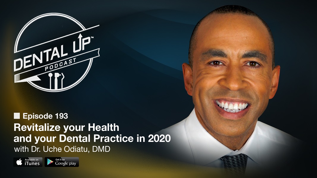 Revitalize your Health and your Dental Practice in 2020 with Dr. Uche Odiatu, DMD
