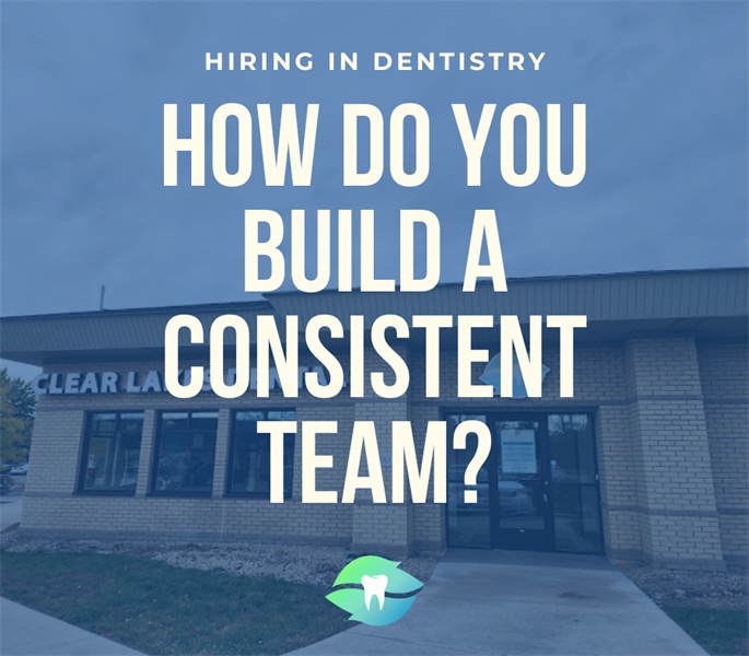 Hiring in Dentistry: How Do You Build a Consistent Team?