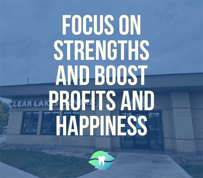 Why Focusing on Your Strengths in Dentistry Boosts Profit and Happiness