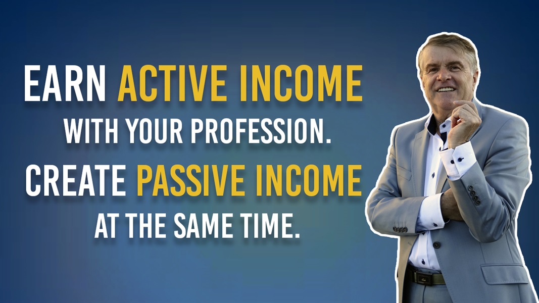 Earn active income with your profession. Create passive income at the same time.