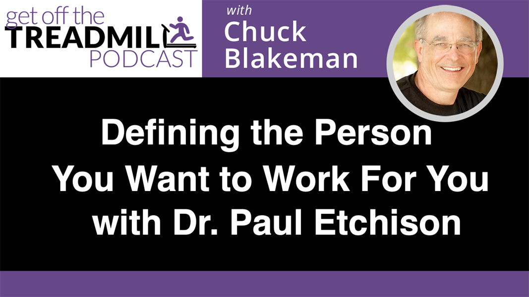 Defining the Person You Want to Work For You with Dr. Paul Etchison
