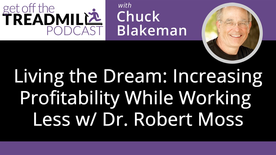 Living the Dream: Increasing Profitability While Working Less with Dr. Robert Moss