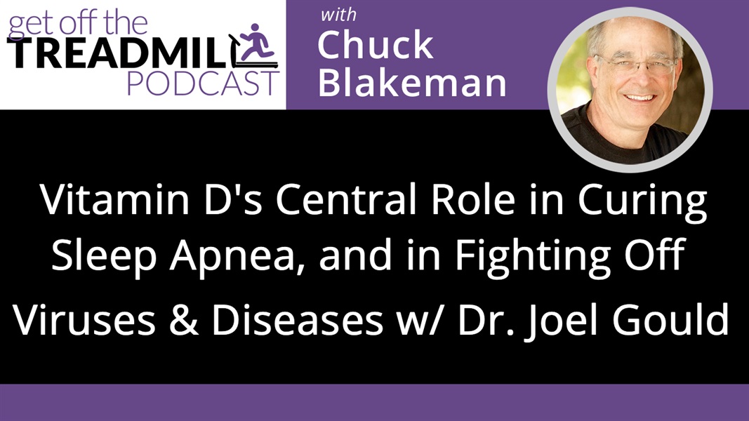 Vitamin D’s Central Role in Curing Sleep Apnea, and in Fighting Off Viruses and Diseases of Every Type w/ Dr. Joel Gould