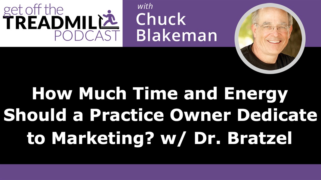 How Much Time and Energy Should a Practice Owner Dedicate to Marketing? With Dr. Bratzel