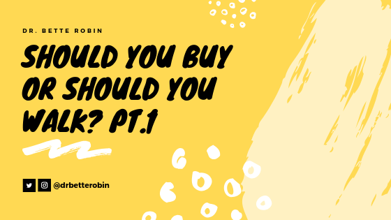 Should You Buy or Should You Walk? (Part 1)
