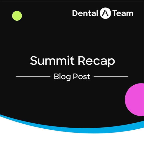Recap of the 2025 Dental A Team Summit