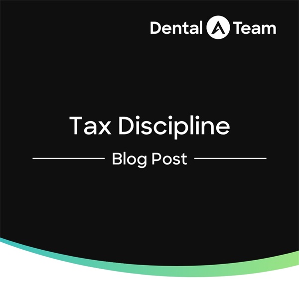 Taxes & Dental Success: What Every Dentist Should Know