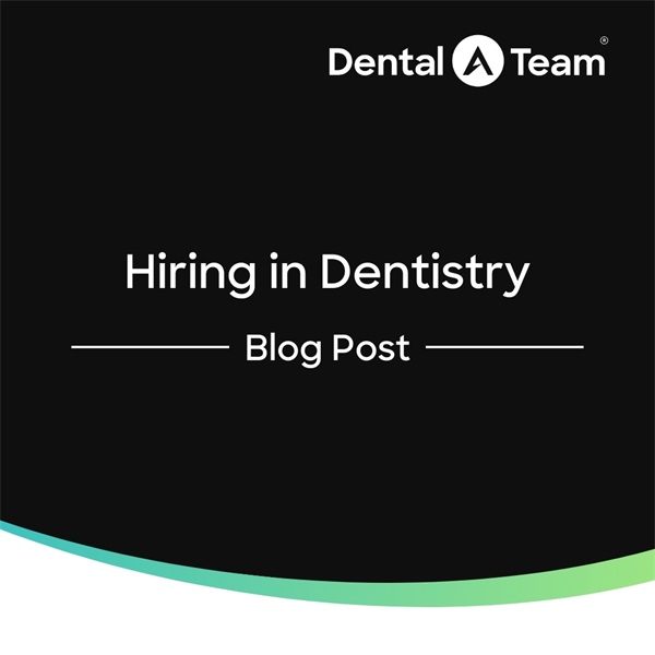 Smart Hiring Strategies in Today’s Dental Market