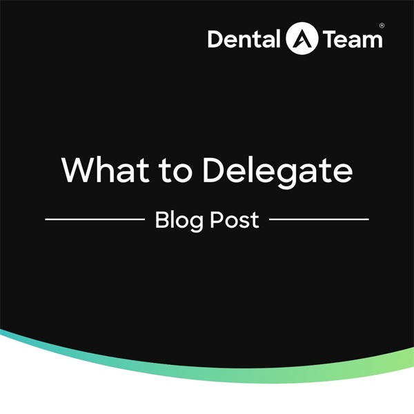 What to Delegate for Stronger Practice Leadership
