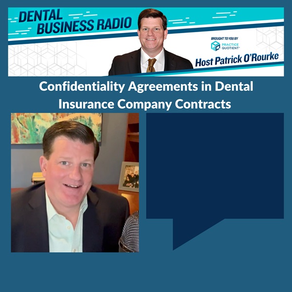 Confidentiality Agreements in Dental Insurance Company Contracts, with Patrick O’Rourke, Host of Dental Business Radio 