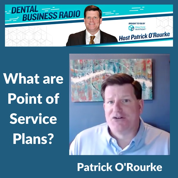 Point of Service Plans, with Patrick O’Rourke, Host of Dental Business Radio 