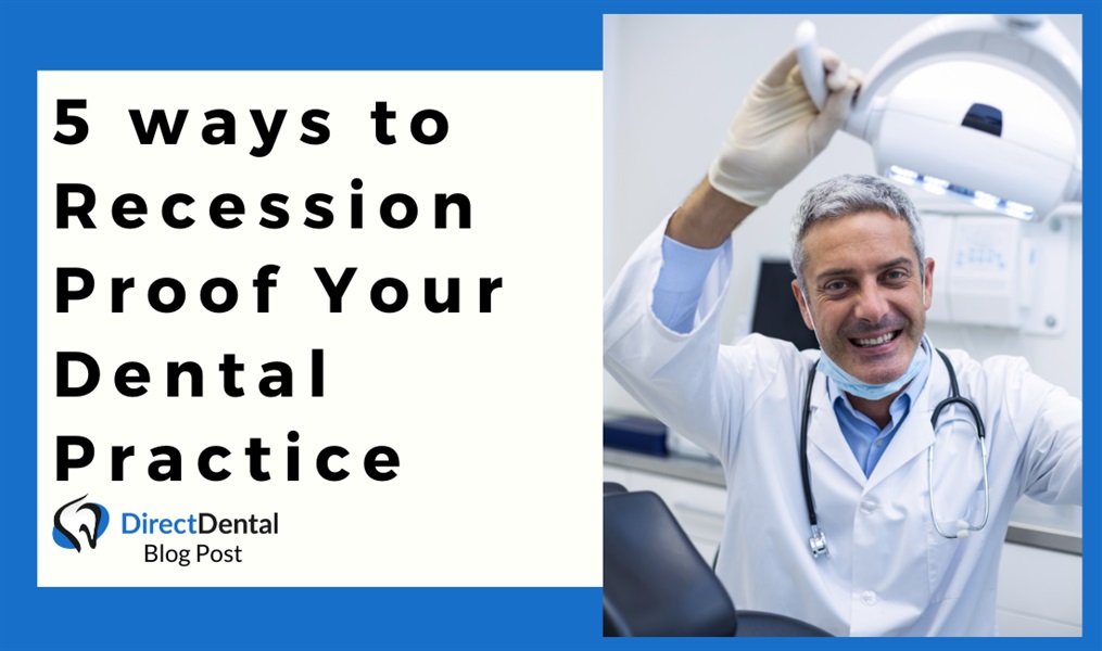 5 Ways to Recession Proof Your Dental Practice.