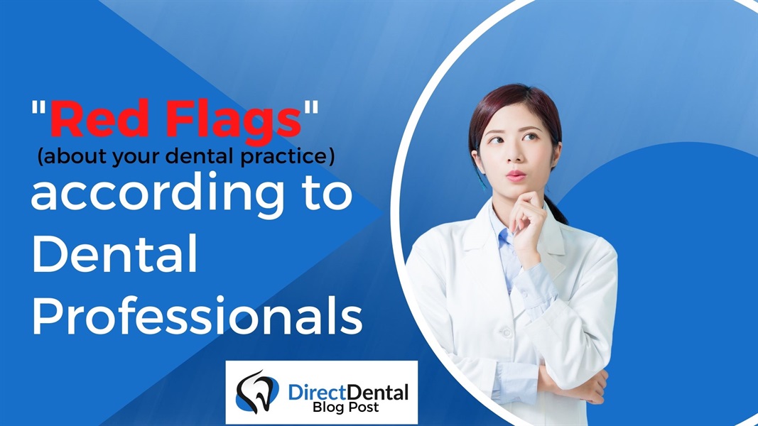 “Red Flags” (about your dental office) according to Dental Professionals