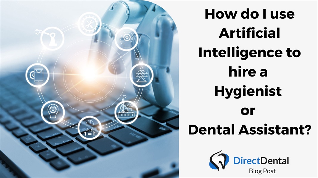 How do I use Artificial Intelligence to hire a Hygienist or Dental Assistant?