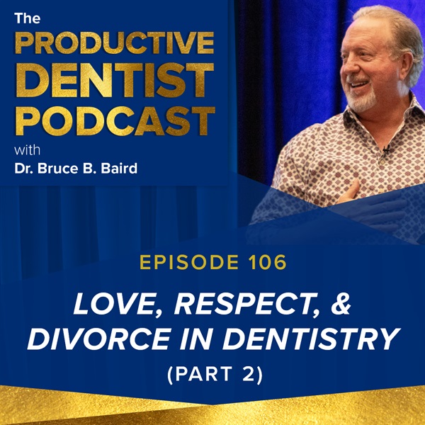 Episode 106 - Love, Respect, and Divorce in Dentistry (Part 2)